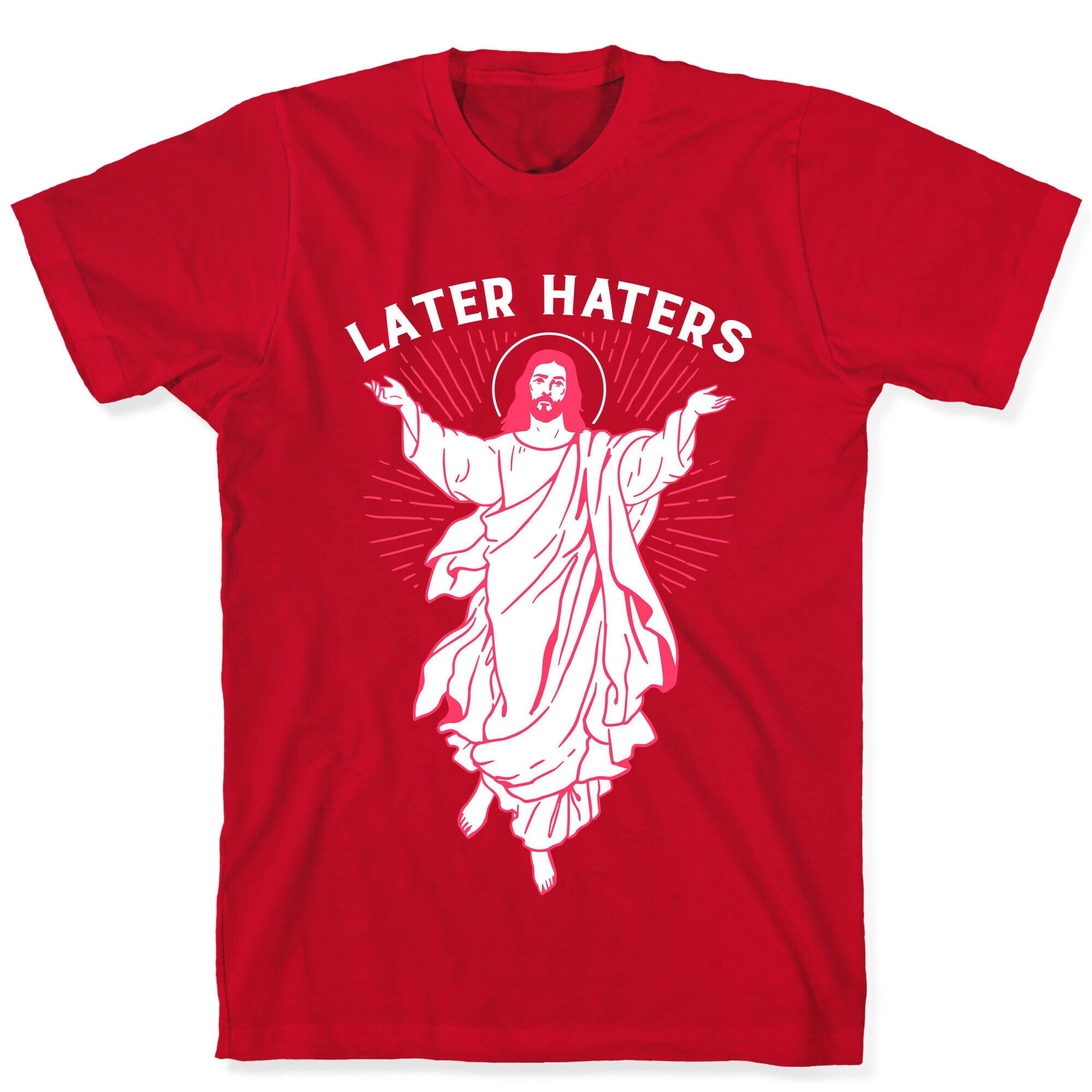 Later Haters (Jesus) T-Shirt